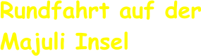Rundfahrt auf der Majuli Insel