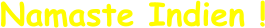 Namaste Indien !