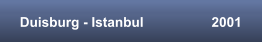 Duisburg - Istanbul                  2001