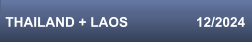 THAILAND + LAOS                  12/2024
