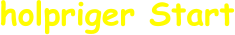 holpriger Start